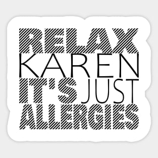 RELAX KAREN IT'S JUST ALLERGIES - RKIJA_dl3 Sticker